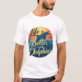 Camiseta La Vida Es Mejor Con Los Delfines