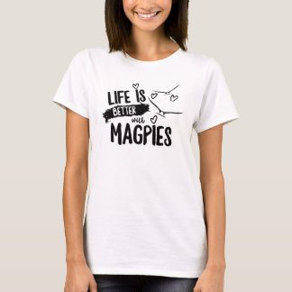Camiseta La vida es mejor con los magpies en la cima de las