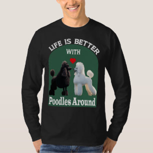 Camiseta La Vida Es Mejor Con Los Poodles Alrededor De T-