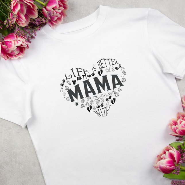 Camiseta La vida es mejor con Mama T-Shirt (Subido por el creador)