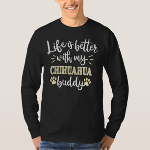 Camiseta ¡La Vida Es Mejor Con Mi Buddy Chihuahua! Fo perfe