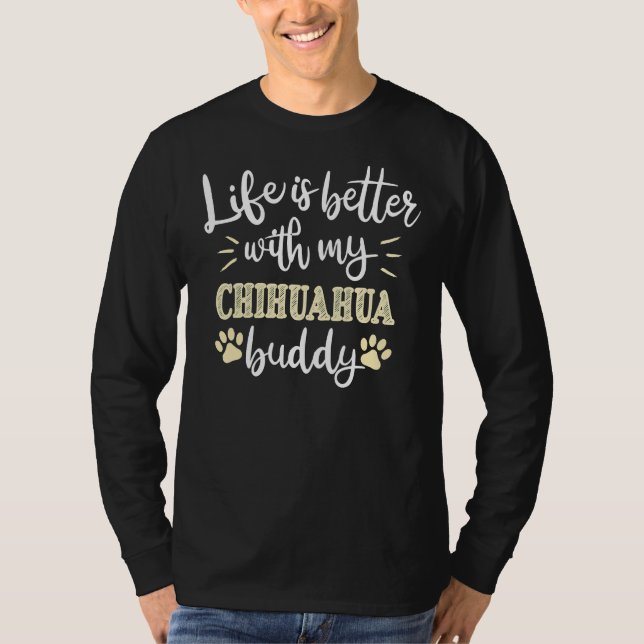 Camiseta ¡La Vida Es Mejor Con Mi Buddy Chihuahua! Fo perfe (Anverso)