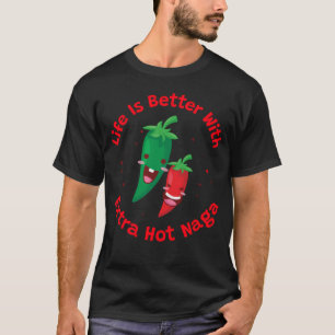 Camiseta La vida es mejor con Naga extra caliente