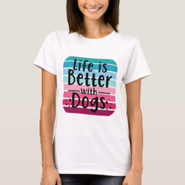 Camiseta La vida es mejor con perros