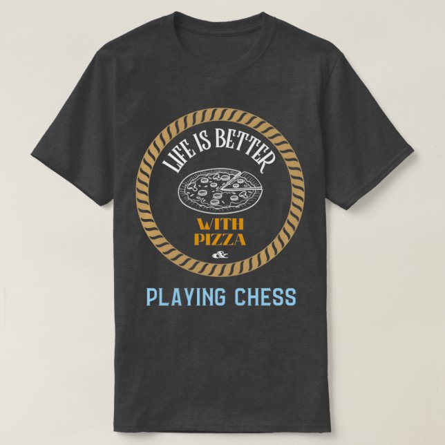 Camiseta La vida es mejor con pizza y jugar al ajedrez (Diseño del anverso)