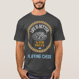 Camiseta La vida es mejor con pizza y jugar al ajedrez