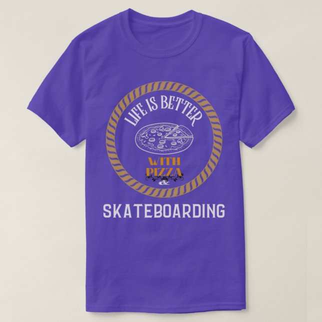 Camiseta La vida es mejor con pizza y patinaje (Diseño del anverso)