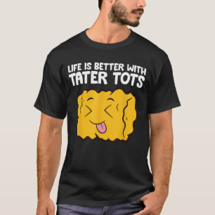 Camiseta La Vida Es Mejor Con Tater Tots