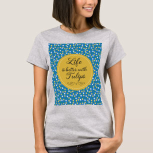 Camiseta La vida es mejor con Tulips - Patrón amarillo azul