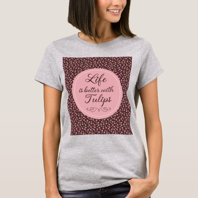 Camiseta La vida es mejor con Tulips - Patrones (Anverso)