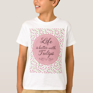 Camiseta La vida es mejor con Tulips - Patrones