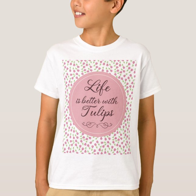 Camiseta La vida es mejor con Tulips - Patrones (Anverso)