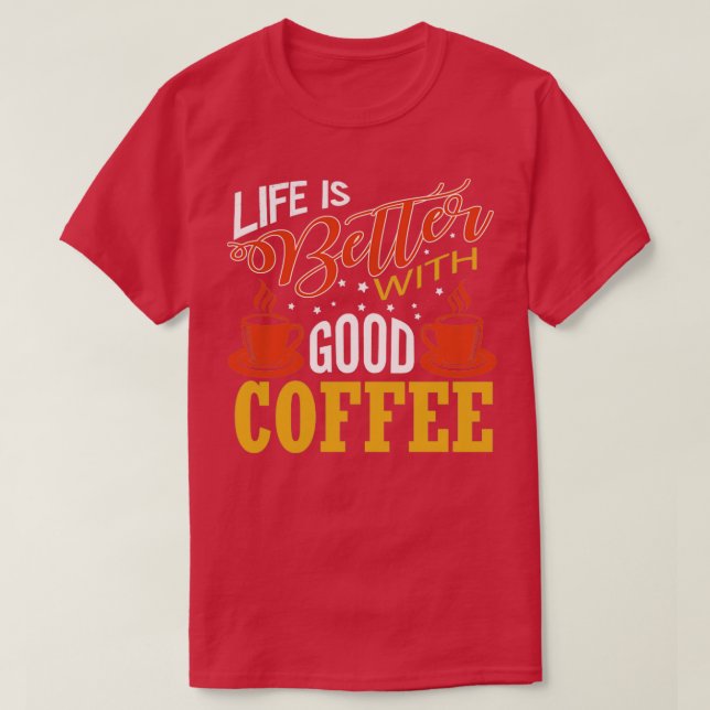 Camiseta La vida es mejor con un buen café y un regalo para (Diseño del anverso)