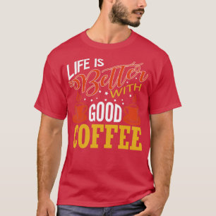 Camiseta La vida es mejor con un buen café y un regalo para