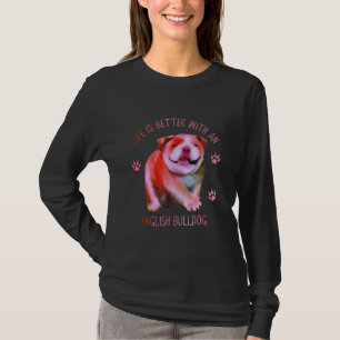 Camiseta La Vida Es Mejor Con Un Bulldog Inglés Gracioso