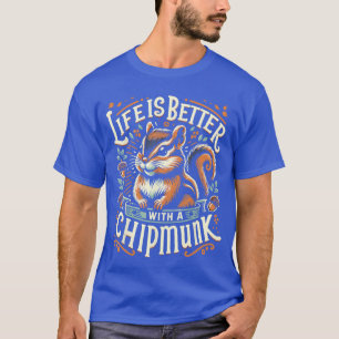 Camiseta La vida es mejor con un CHIPMUNK divertido CHIPMUN