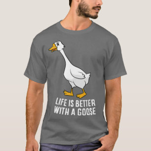 Camiseta La Vida Es Mejor Con Un Ganso Gracioso