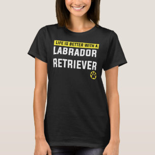 Camiseta La Vida Es Mejor Con Un Labrador Recuperador De La
