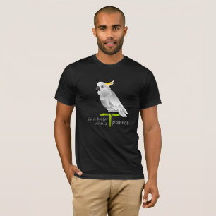 Camiseta la vida es mejor con un loro