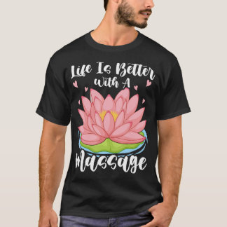 Camiseta La Vida Es Mejor Con Un Masaje Para Terapeutas De