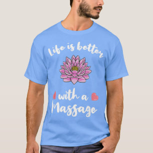 Camiseta La vida es mejor con un masaje para terapias de ma