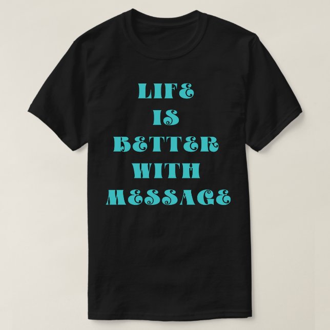 Camiseta La vida es mejor con un mensaje (Diseño del anverso)