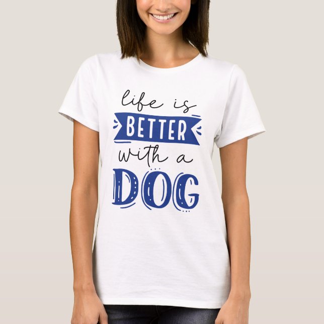 Camiseta La Vida Es Mejor Con Un Perro (Anverso)