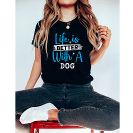 Camiseta La vida es mejor con un perro
