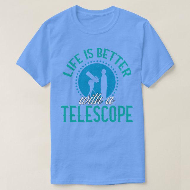 Camiseta La Vida Es Mejor Con Un Telescopio (Diseño del anverso)
