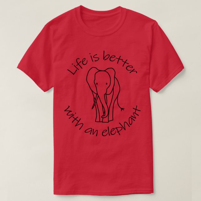 Camiseta La vida es mejor con una cita de Elephant Animals (Diseño del anverso)