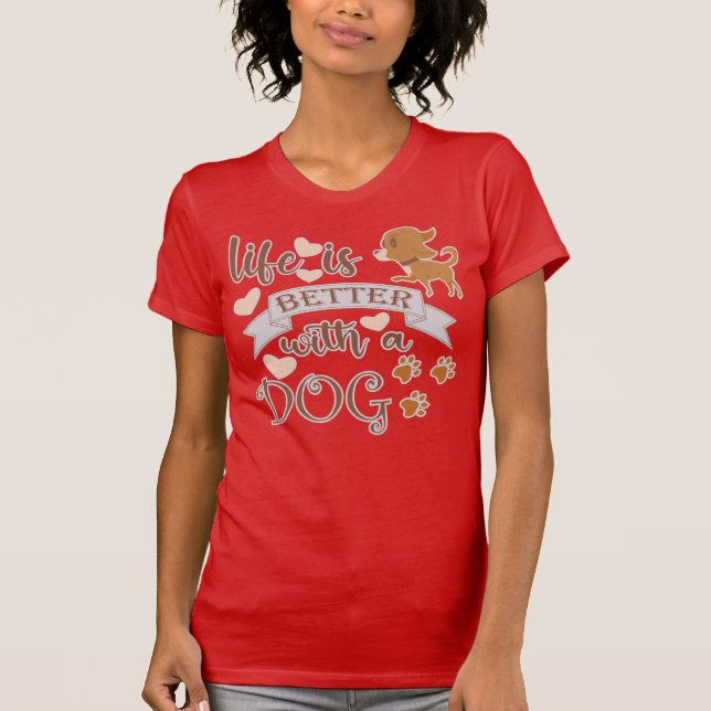 Camiseta La vida es mejor con una frase de perro chihuahua  (Anverso)