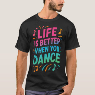 Camiseta La vida es mejor cuando bailas -