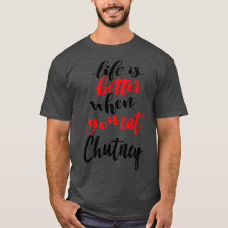 Camiseta La Vida Es Mejor Cuando Comes Chutney 2