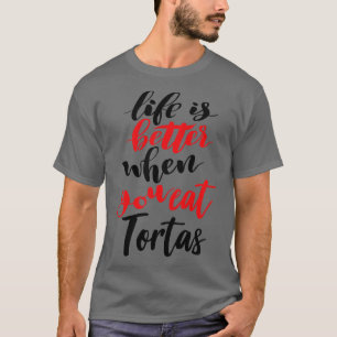Camiseta La Vida Es Mejor Cuando Comes Tortas