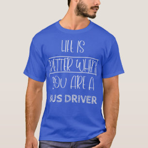 Camiseta La vida es mejor cuando eres conductor de autobús