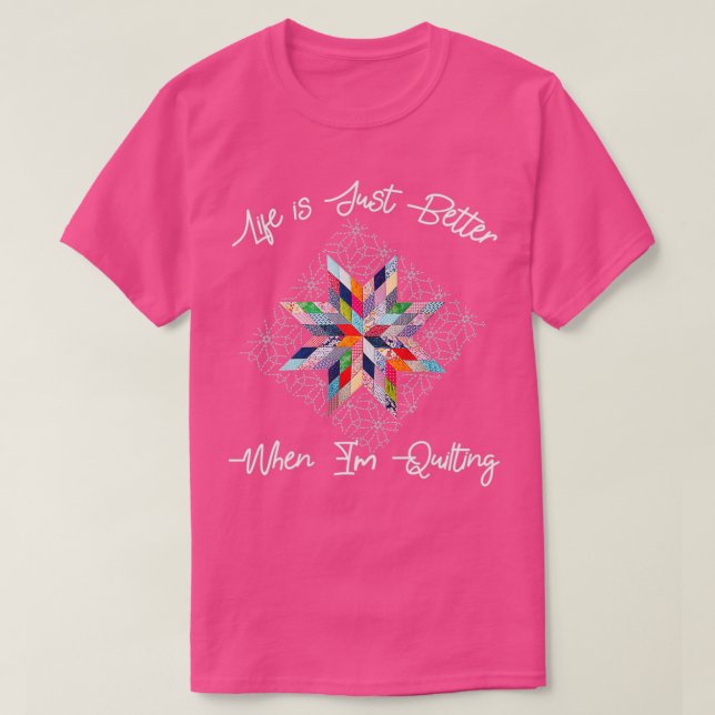 Camiseta La vida es mejor cuando estoy en QuiltingTShirt (Diseño del anverso)