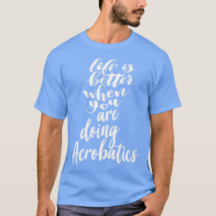 Camiseta La vida es mejor cuando haces acrobacias 1