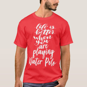 Camiseta La Vida Es Mejor Cuando Juegas Al Waterpolo 1