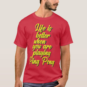 Camiseta La Vida Es Mejor Cuando Juegas Ping Pong