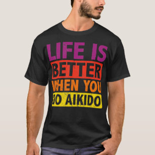 Camiseta La vida es mejor cuando se cita el aikido