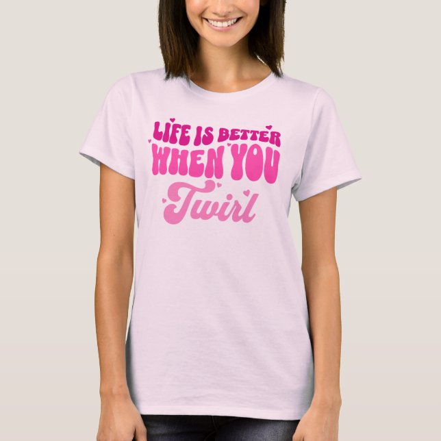 Camiseta La Vida Es Mejor Cuando Twirl Baton Twirler Chica (Anverso)