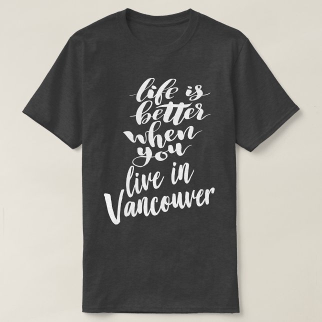 Camiseta La vida es mejor cuando vives en Vancouver 1 (Diseño del anverso)