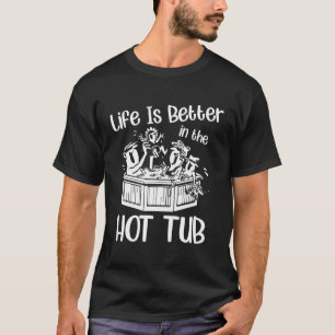 Camiseta La Vida Es Mejor En La Bañera De Búbulos Calientes