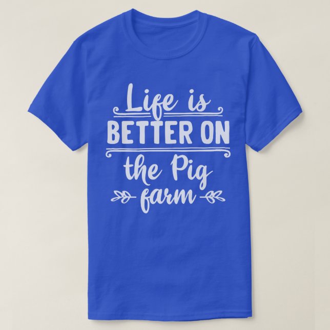 Camiseta La vida es mejor en la granja de cerdos agricultor (Diseño del anverso)