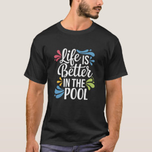 Camiseta La vida es mejor en la piscina