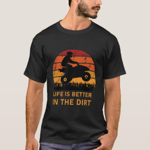 Camiseta la vida es mejor en la suciedad - Quad ATV Driver