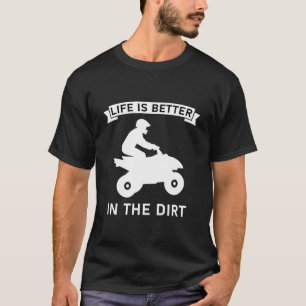 Camiseta la vida es mejor en la suciedad - Quad ATV Driver