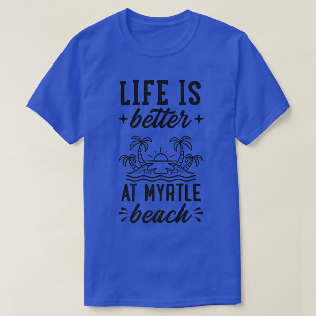 Camiseta La Vida Es Mejor En Myrtle Beach Que Coincide Con  (Diseño del anverso)