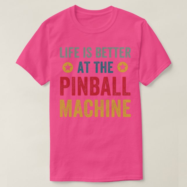Camiseta La vida es mejor en Pinball Machines Arcade Funn (Diseño del anverso)