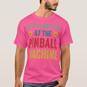 Camiseta La vida es mejor en Pinball Machines Arcade Funn